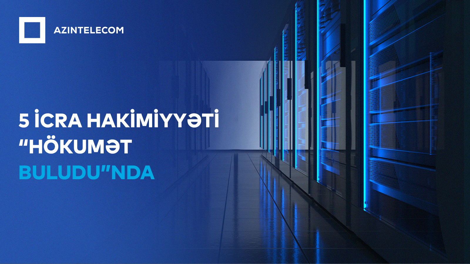 Bəzi qurumlar İT resurslarını “AzInTelecom” MMC-yə məxsus Bakı Əsas data mərkəzinə yerləşdiriblər