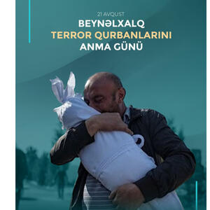 Avqustun 21-i Beynəlxalq Terror Qurbanlarını Anma Günüdür