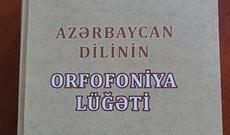 “Azərbaycan dilinin orfofoniya lüğəti” çap olunub