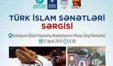 Bakıda “Türk İslam sənətləri” sərgisi açılacaq
