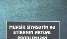 “Müasir siyasətin və etikanın aktual problemləri” elmi-nəzəri məqalələr toplusu nəşr olunub